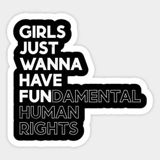 Girls Just Wanna Have Fun (Fundamental) Human Rights - White Distressed Sticker